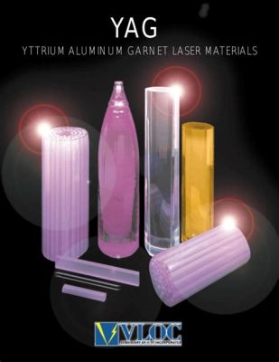 Yttrium Aluminum Garnet: Unveiling the Secrets of High-Performance Laser Technology and Optical Communication!